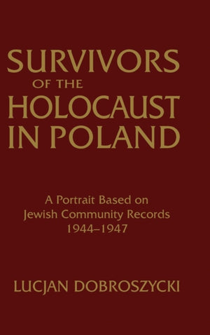 Survivors of the Holocaust in Poland: A Portrait Based on Jewish Community Records, 1944-47