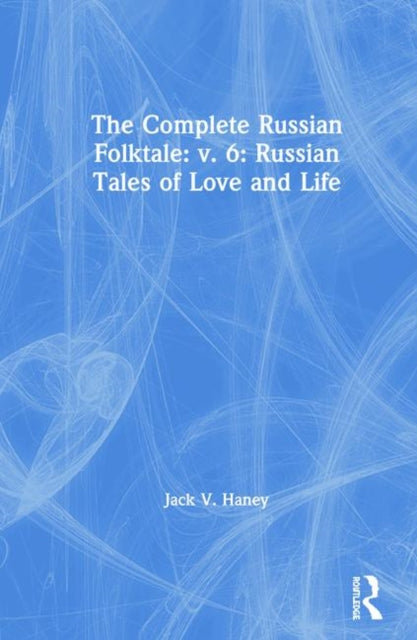 Book cover of: Complete Russian Folktale: v. 6: Russian Tales of Love and Life. By: Jack V. Haney