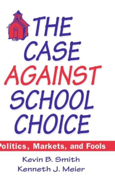 Book cover of: Case Against School Choice