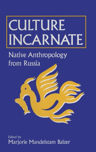 Book cover of: Culture Incarnate: Native Anthropology from Russia. By: Marjorie Mandelstam Balzer
