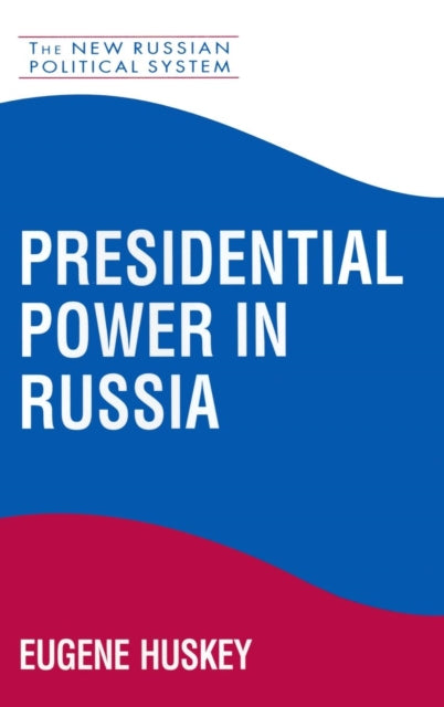 Book cover of: Presidential Power in Russia. By: Eugene Huskey