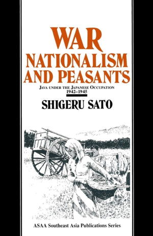 War, Nationalism and Peasants: Java Under the Japanese Occupation, 1942-45
