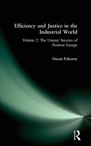 Efficiency and Justice in the Industrial World: v. 2: The Uneasy Success of Postwar Europe