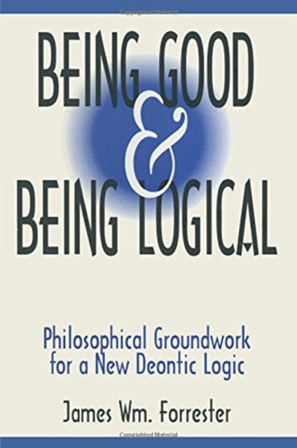 Book cover of: Being Good and Being Logical