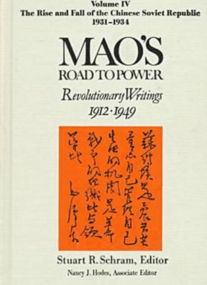 Mao's Road to Power: Revolutionary Writings, 1912-49: v. 4: The Rise and Fall of the Chinese Soviet Republic, 1931-34