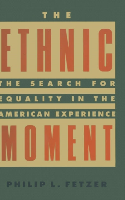 Book cover of: Ethnic Moment: The Search for Equality in the American Experience. By: Philip L. Fetzer