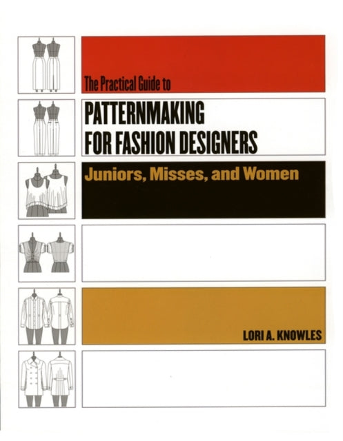 Book cover of: Practical Guide to Patternmaking for Fashion Designers: Juniors, Misses and Women. By: Lori A. Knowles