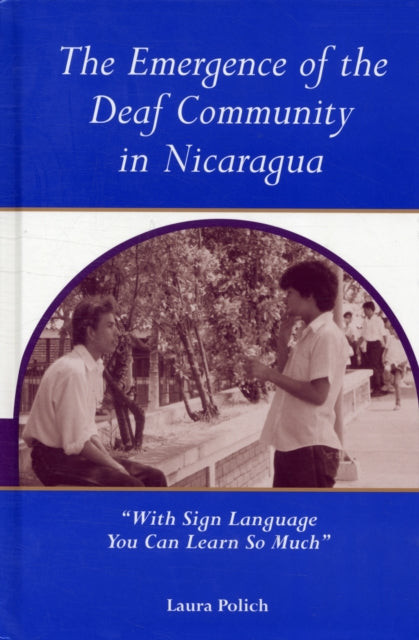 Book cover of: Emergence of the Deaf Community in Nicaragua. By: Laura Polich