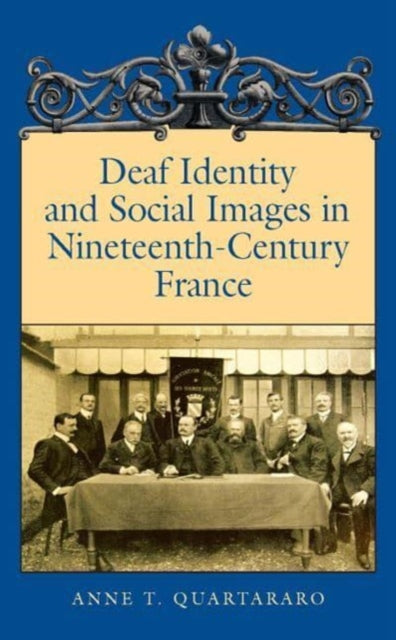 Book cover of: Deaf Identity and Social Images in Nineteenthcentury France. By: Anne T. Quartararo