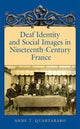 Book cover of: Deaf Identity and Social Images in Nineteenthcentury France. By: Anne T. Quartararo