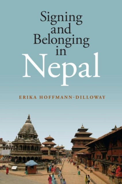 Book cover of: Signing and Belonging in Nepal. By: Erika Hoffmann-Dilloway