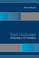 Book cover of: Sign Language Interpreting in the Workplace. By: Jules Dickinson