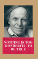 Book cover of: Nothing Is Too Wonderful to Be True