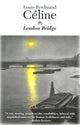 Book cover of: London Bridge. By: Louis-Ferdinand Celine