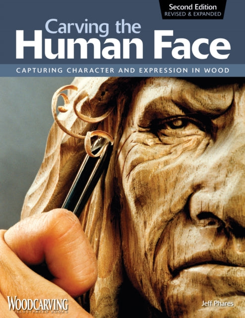 Book cover of: Carving the Human Face, Second Edition, Revised & Expanded. By: Jeff Phares