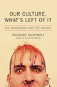 Book cover of: Our Culture, What's Left of It. By: Theodore Dalrymple