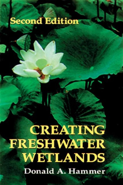 Book cover of: Creating Freshwater Wetlands. By: Donald A. Hammer