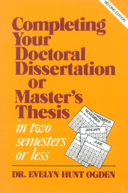 Book cover of: Completing Your Doctoral Dissertation/Master's Thesis in Two Semesters or Less. By: Evelyn Hunt Ogden