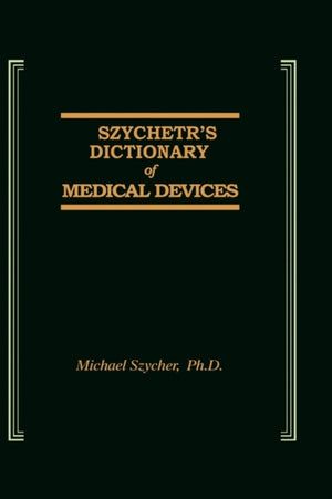 Szycher's Dictionary of Medical Devices