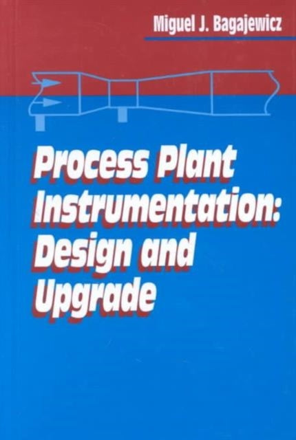 Book cover of: Process Plant Instrumentation. By: Miguel J. Bagajewicz