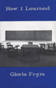 Book cover of: How I Learned. By: Gloria Frym
