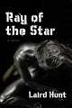 Book cover of: Ray of the Star. By: Laird Hunt