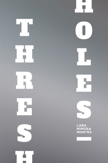 Book cover of: Thresholes. By: Lara Mimosa Montes