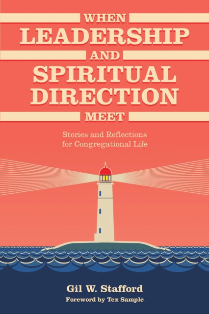 Book cover of: When Leadership and Spiritual Direction Meet. By: Gil W. Stafford