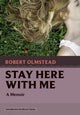 Book cover of: Stay Here with Me. By: Robert Olmstead