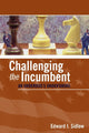 Book cover of: Challenging the Incumbent. By: Edward I. Sidlow