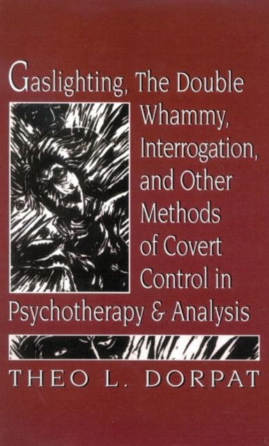 Book cover of: Gaslighthing, the Double Whammy, Interrogation and Other Methods of Covert Control in Psychotherapy and Analysis