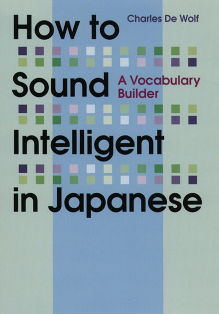 Book cover of: How to Sound Intelligent in Japanese. By: Charles De Wolf