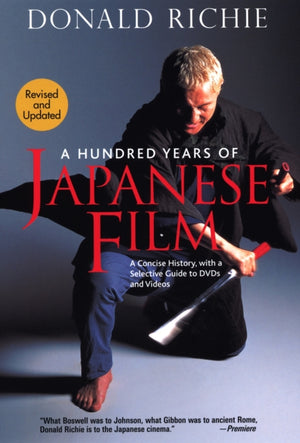 Hundred Years of Japanese Film, A: A Concise History, with a Selective Guide to DVDs and Videos