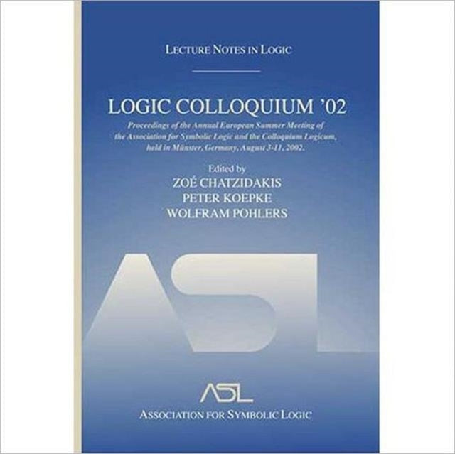 Book cover of: Logic Colloquium '02. By: Logic Colloquium '02 (2002 Münster, Germany), Logic Colloquium 0