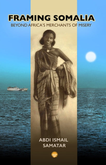 Book cover of: Framing Somalia. By: Abdi Ismail Samatar