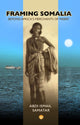 Book cover of: Framing Somalia. By: Abdi Ismail Samatar