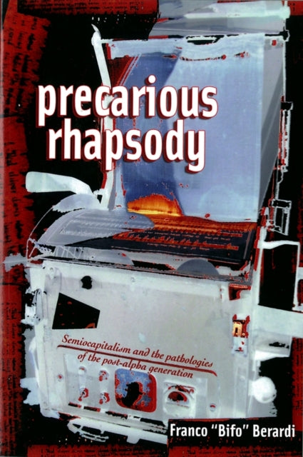 Book cover of: Precarious Rhapsody. By: Franco Berardi