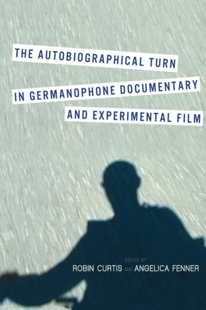 Book cover of: Autobiographical Turn in Germanophone Documentary and Experimental Film. By: Robin Curtis