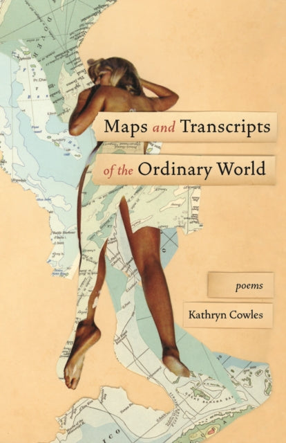 Book cover of: Maps and Transcripts of the Ordinary World. By: Kathryn Cowles