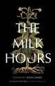 Book cover of: Milk Hours. By: John James