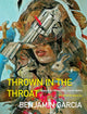 Book cover of: Thrown in the Throat. By: Benjamin Garcia