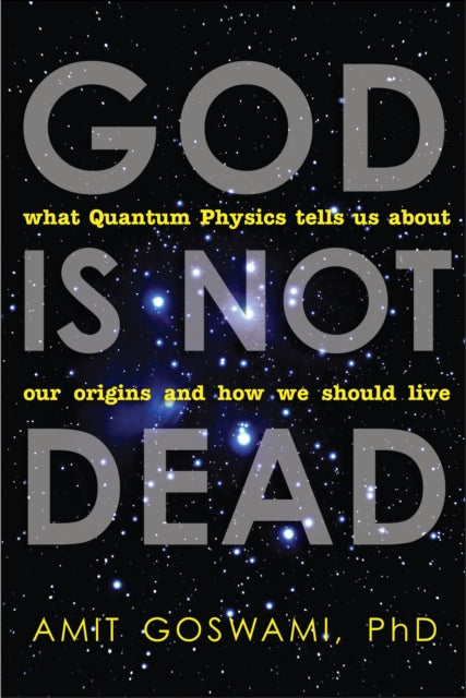 Book cover of: God is Not Dead. By: Amit Goswami
