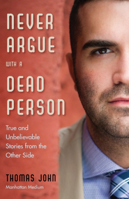 Book cover of: Never Argue with a Dead Person. By: John, Thomas (Psychic medium)