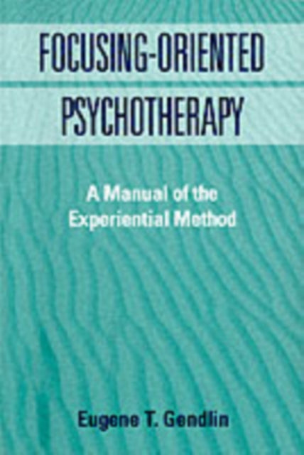 Book cover of: Focusing-Oriented Psychotherapy. By: Eugene T. Gendlin