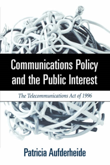 Book cover of: Communications Policy and the Public Interest. By: Patricia A. Aufderheide