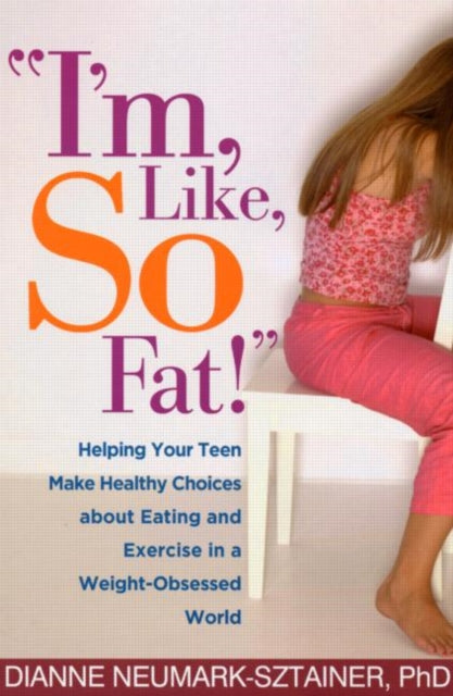Book cover of: I'm, Like, SO Fat!. By: Dianne Neumark-Sztainer