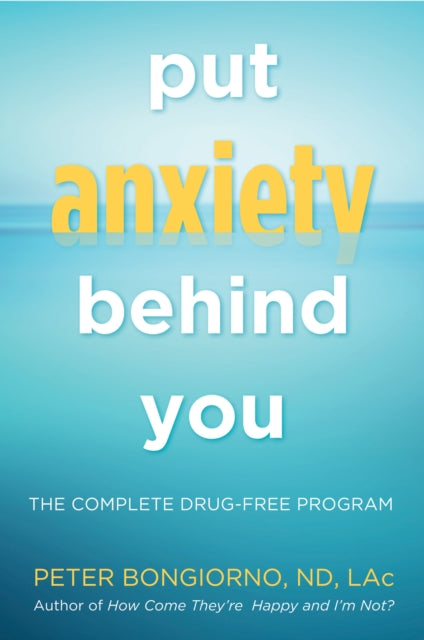 Book cover of: Put Anxiety Behind You. By: Peter Bongiorno