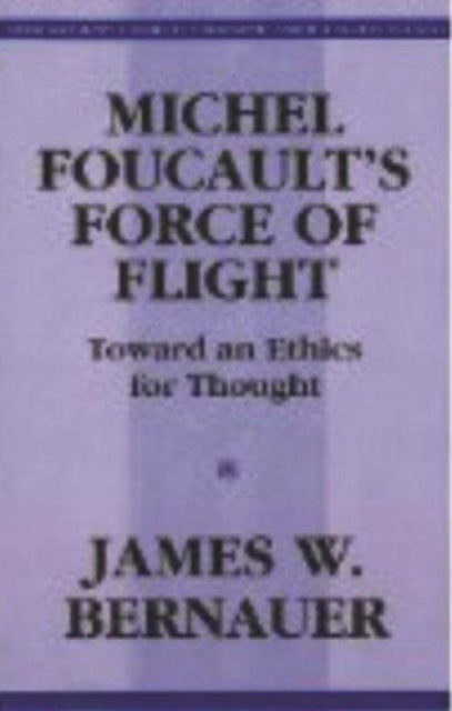 Book cover of: Michel Foucault's Force of Flight. By: James W. Bernauer