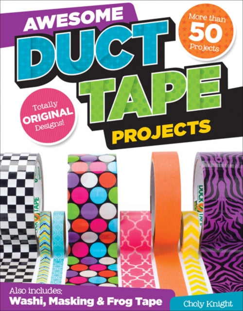 Book cover of: Awesome Duct Tape Projects. By: Choly Knight