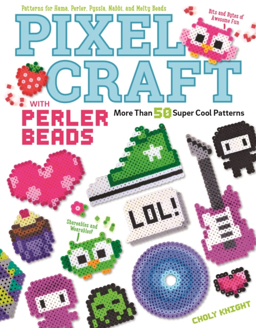 Book cover of: Pixel Craft with Perler Beads. By: Choly Knight